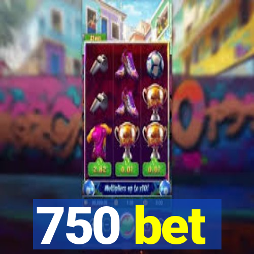 750 bet